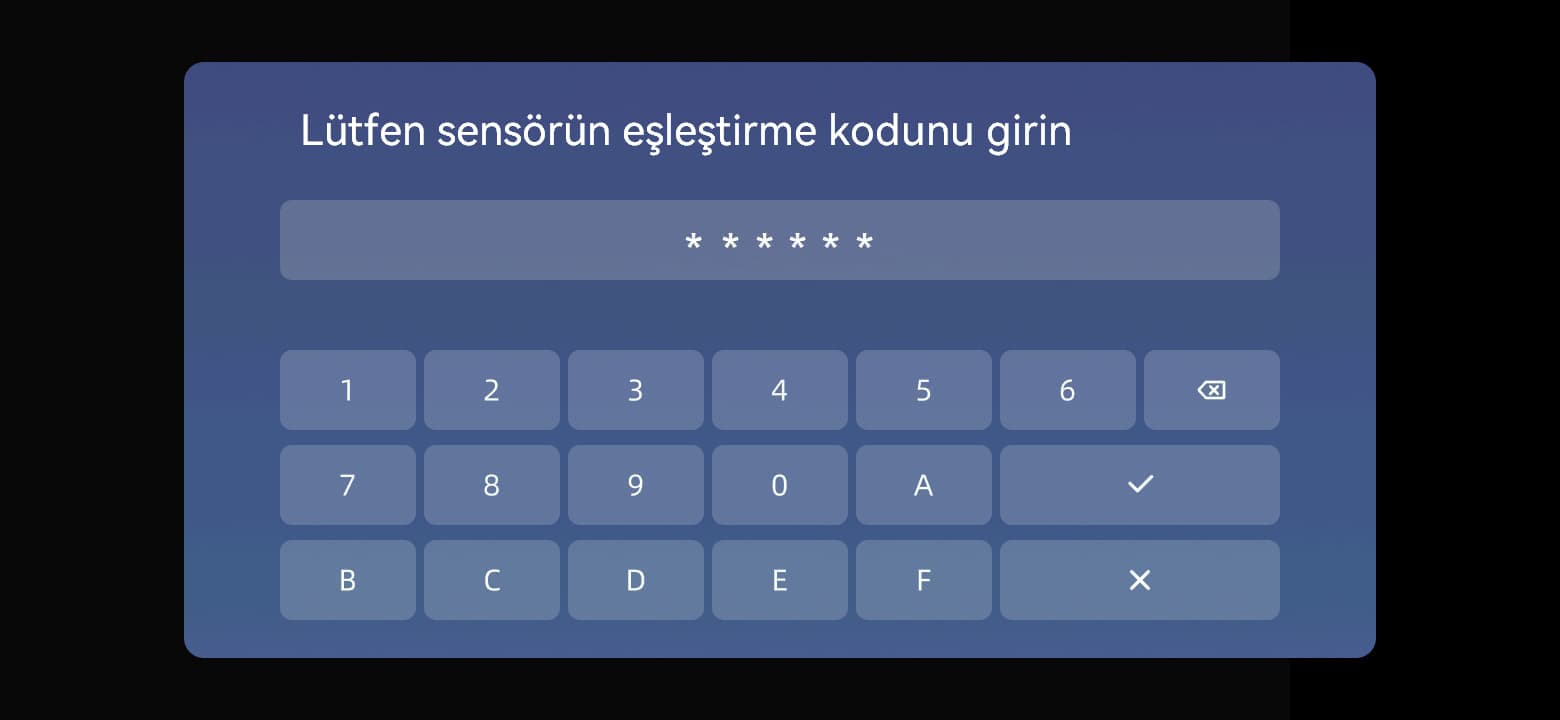 Sensör üzerindeki altı karakteri girip ✓ seçeneğine dokunun